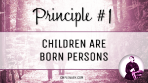 Charlotte Mason Principle 1 Children are Born Persons