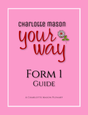 Charlotte Mason Homeschooling Form 1 Guide - Grades 1-3
