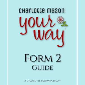 Charlotte Mason Homeschooling Form 2 Guide - Grades 4-6