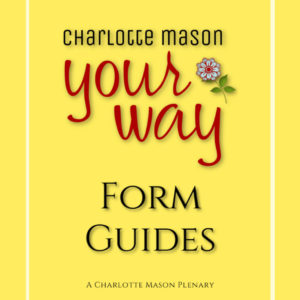 Charlotte Mason Your Way Form Guides