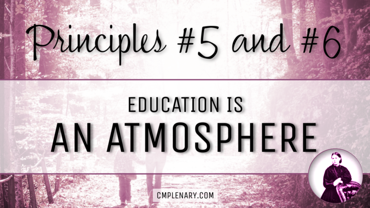 Charlotte Mason's Principles 5 and 6: Education is an Atmosphere