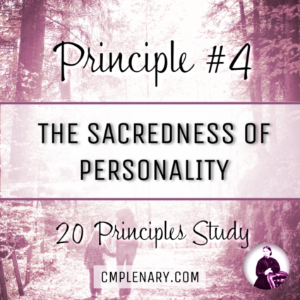 Charlotte Mason's Principle 4: The Sacredness of Personality