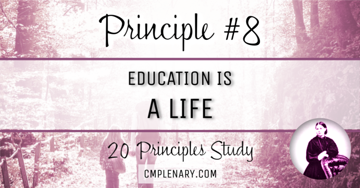 Charlotte Mason's Principle #8: Education is a Life