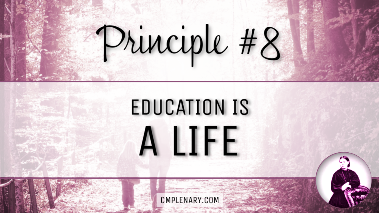 Charlotte Mason's Principle #8: Education is a Life