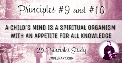 Charlotte Mason's Principles 9 and 10: A Child’s Mind is a Spiritual Organism with an Appetite for All Knowledge