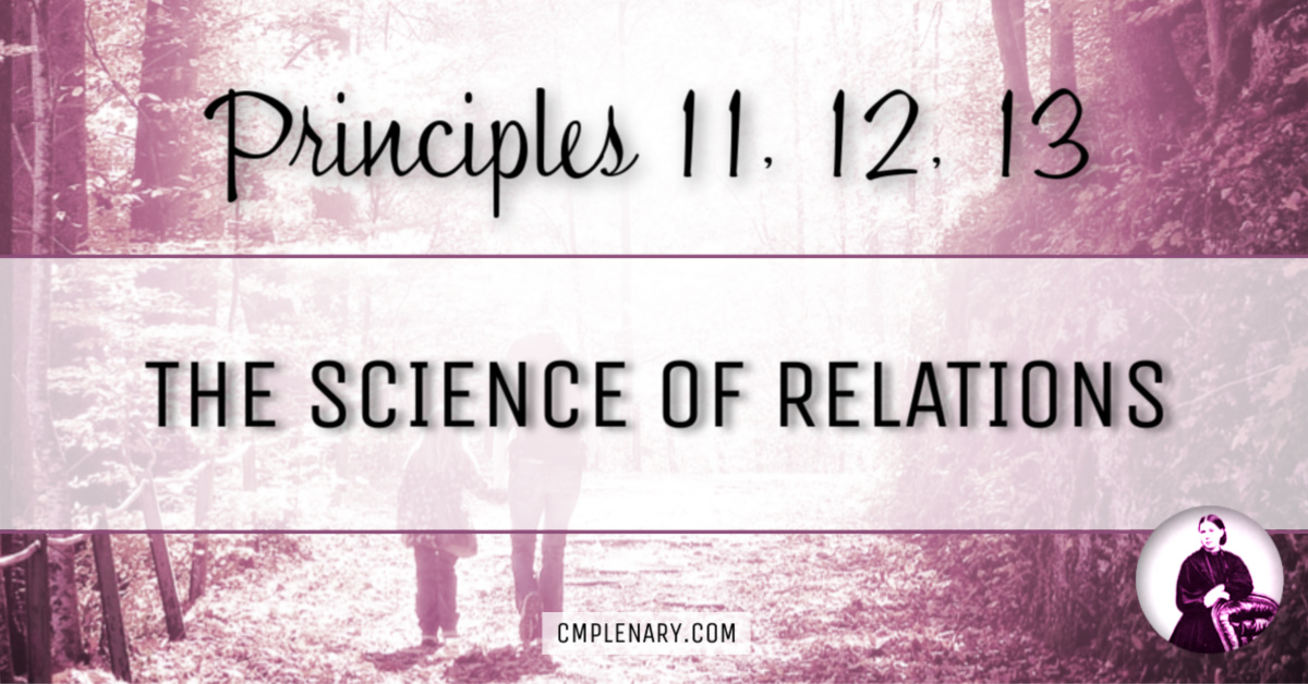 The Science of Relations: Charlotte Mason's Principles #11, #12, and #13