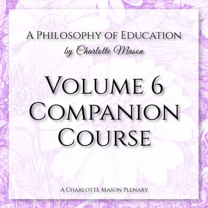 Companion Course to Volume 6: A Philosophy Education by Charlotte Mason