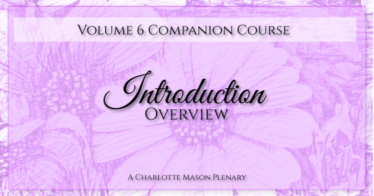 Companion Course to Volume 6: A Philosophy Education by Charlotte Mason Introduction