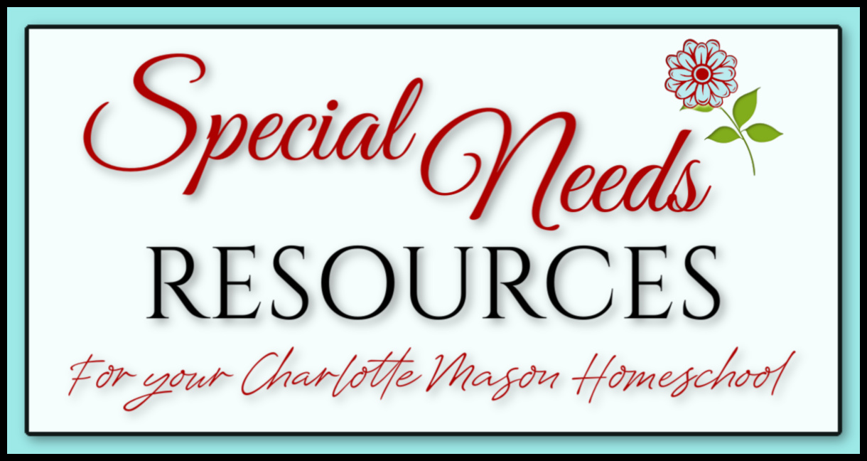 Special Needs Resources for Your Charlotte Mason Homeschool