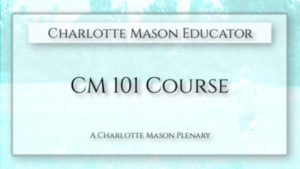 CM 101: Beginning Homeschooling with the Charlotte Mason Method