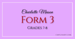 Charlotte Mason Homeschooling Form 3 Resources - Grades 7-8