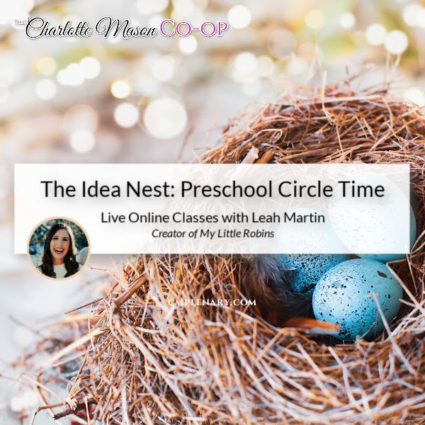 The Idea Nest - Charlotte Mason Preschool Circle Time with Leah Robins, founder of My Little Robins