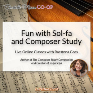 Fun with Sol-fa and Composer Study with RaeAnna Goss - Charlotte Mason Music Expert at The Charlotte Mason Co-op