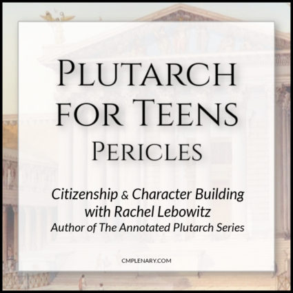 Plutarch for Teens online class Pericles - Charlotte Mason Citizenship