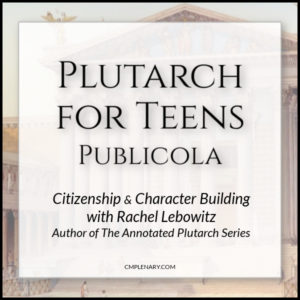Plutarch for Teens online class Publicola - Charlotte Mason Citizenship